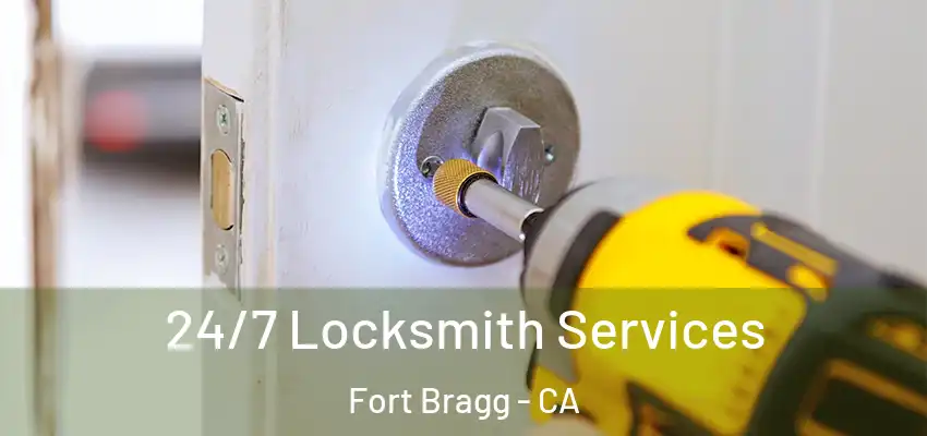 24/7 Locksmith Services Fort Bragg - CA