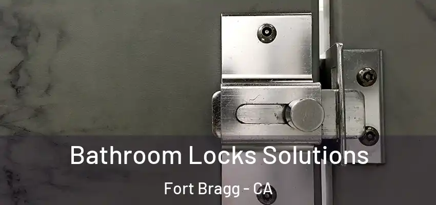  Bathroom Locks Solutions Fort Bragg - CA