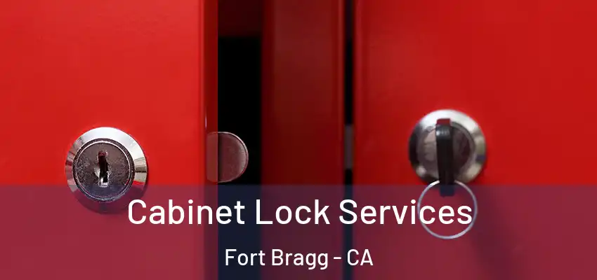  Cabinet Lock Services Fort Bragg - CA