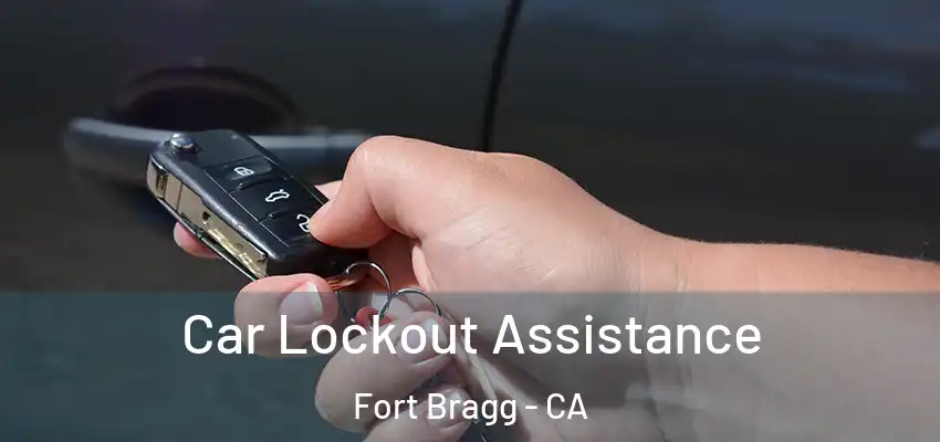 Car Lockout Assistance Fort Bragg - CA