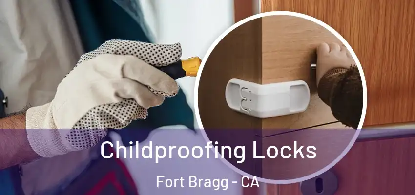  Childproofing Locks Fort Bragg - CA