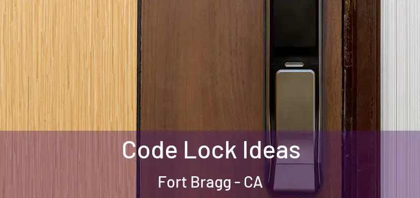  Code Lock Ideas Fort Bragg - CA