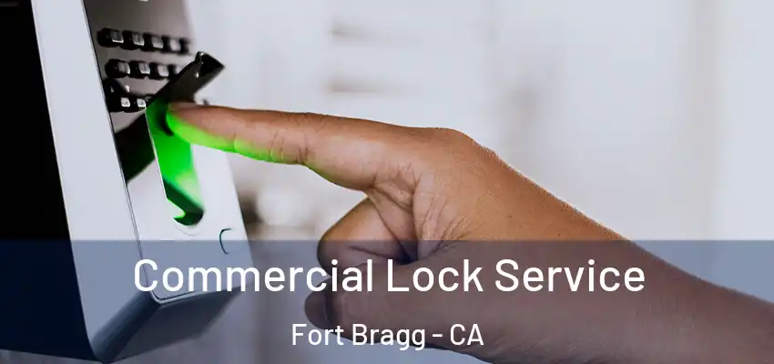 Commercial Lock Service Fort Bragg - CA