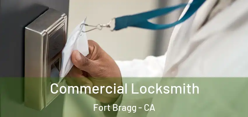  Commercial Locksmith Fort Bragg - CA