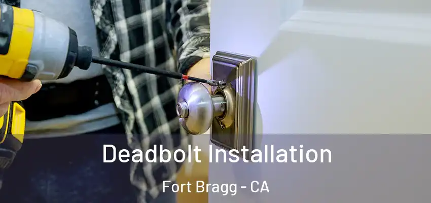  Deadbolt Installation Fort Bragg - CA