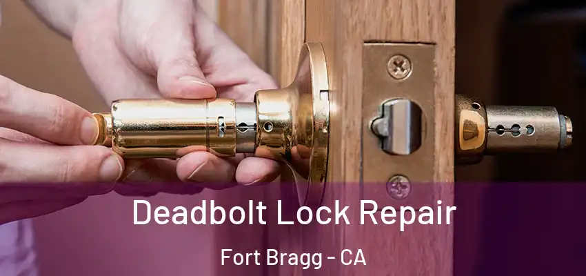  Deadbolt Lock Repair Fort Bragg - CA