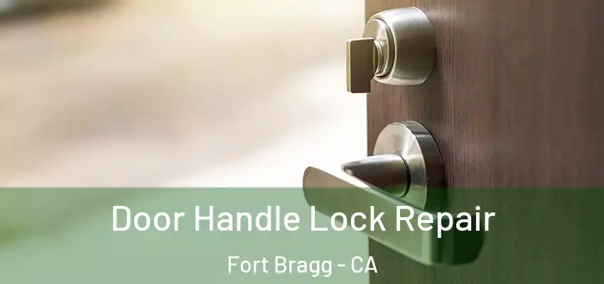  Door Handle Lock Repair Fort Bragg - CA