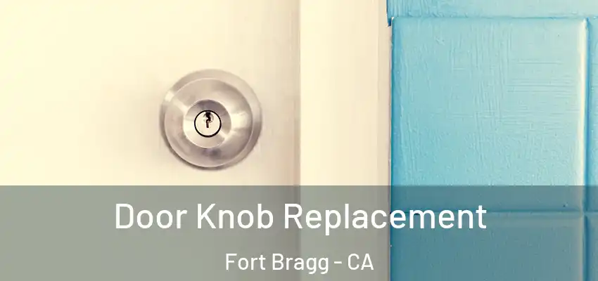  Door Knob Replacement Fort Bragg - CA