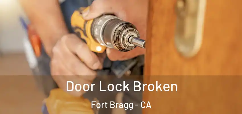  Door Lock Broken Fort Bragg - CA