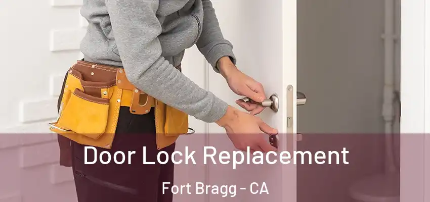  Door Lock Replacement Fort Bragg - CA