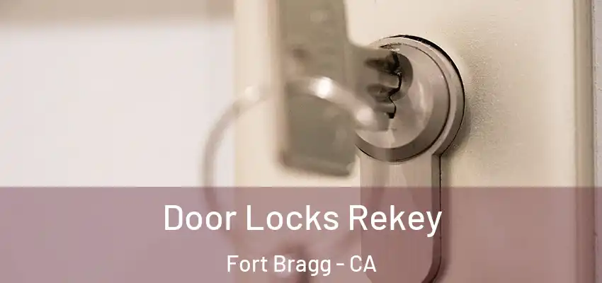 Door Locks Rekey Fort Bragg - CA