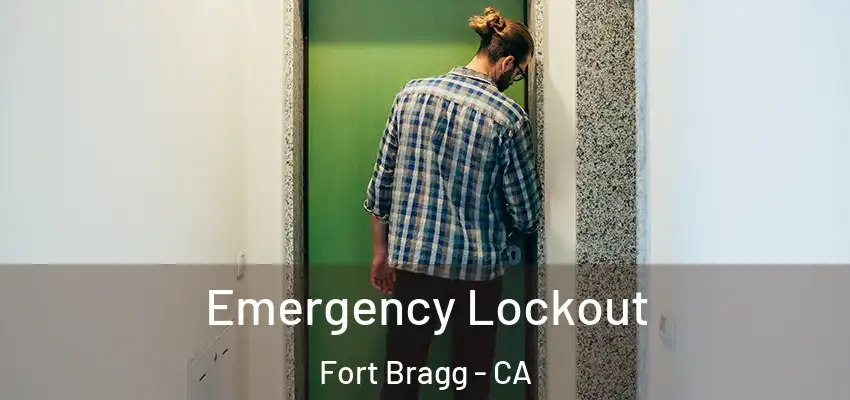  Emergency Lockout Fort Bragg - CA