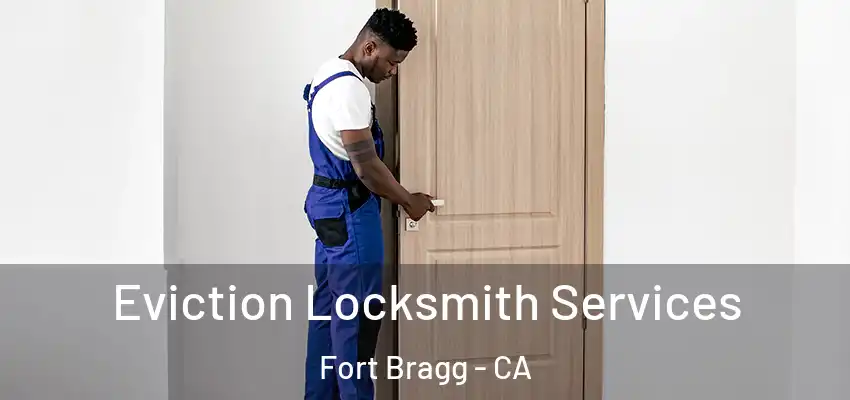  Eviction Locksmith Services Fort Bragg - CA