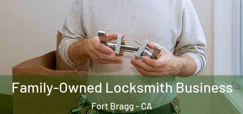 Family-Owned Locksmith Business Fort Bragg - CA
