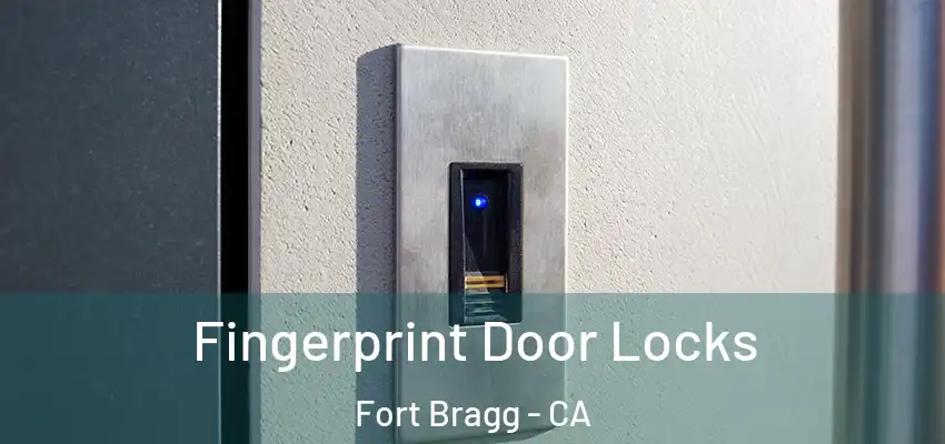  Fingerprint Door Locks Fort Bragg - CA