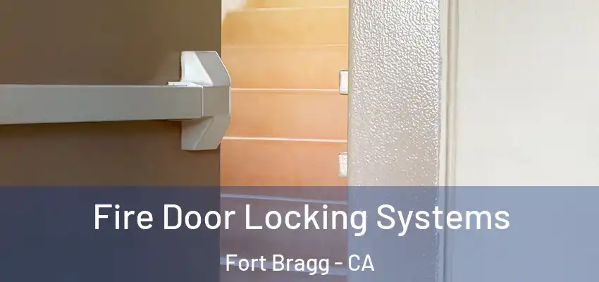  Fire Door Locking Systems Fort Bragg - CA