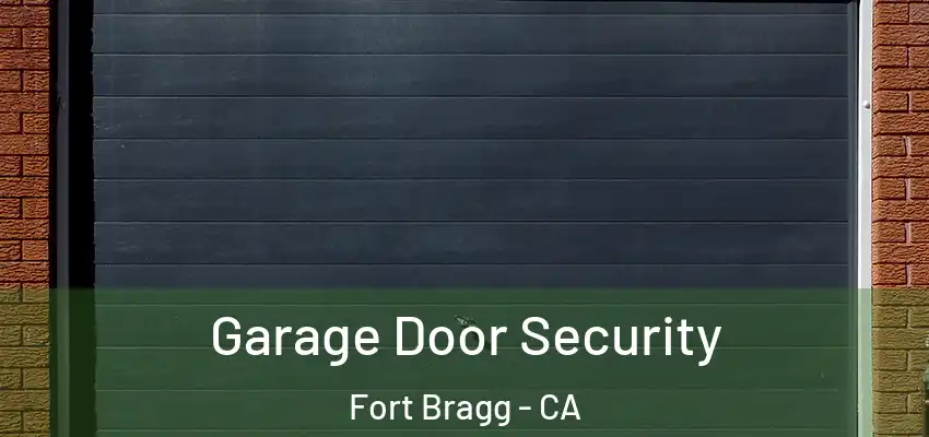  Garage Door Security Fort Bragg - CA
