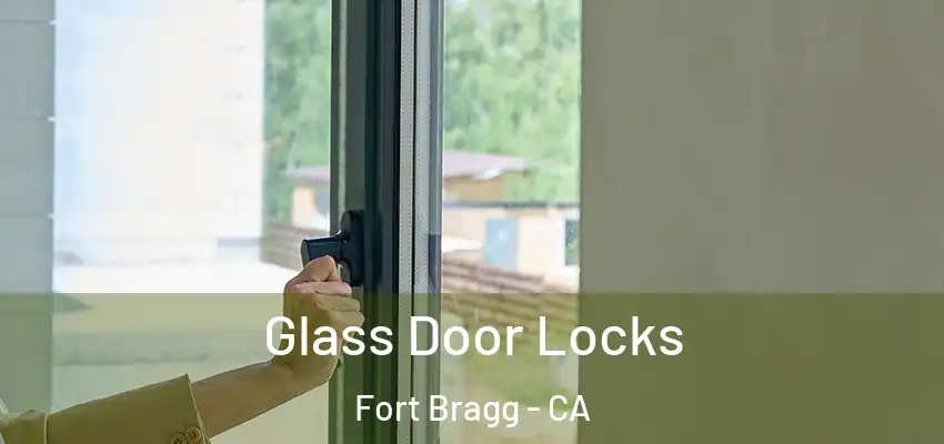 Glass Door Locks Fort Bragg - CA