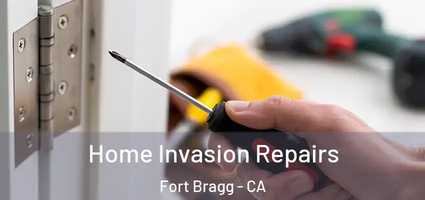 Home Invasion Repairs Fort Bragg - CA