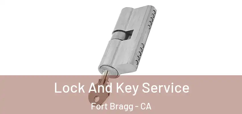 Lock And Key Service Fort Bragg - CA