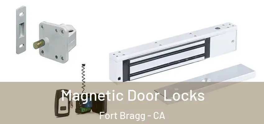  Magnetic Door Locks Fort Bragg - CA