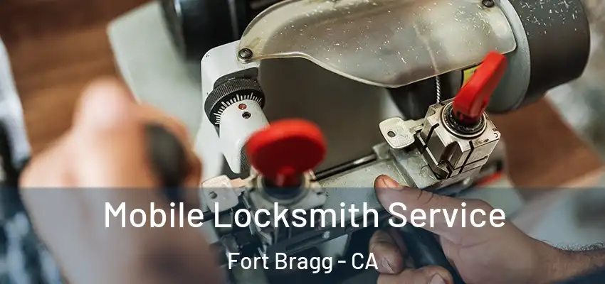  Mobile Locksmith Service Fort Bragg - CA