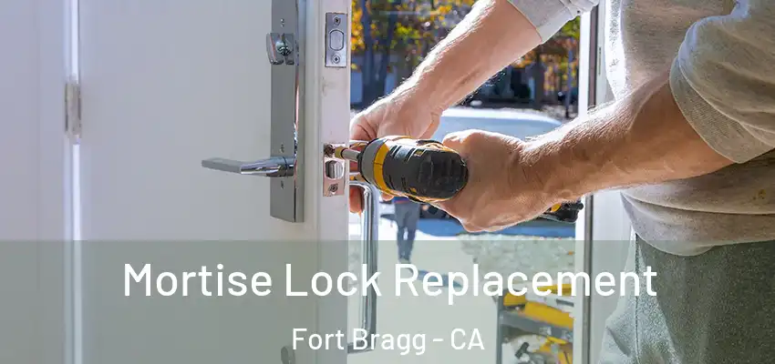  Mortise Lock Replacement Fort Bragg - CA