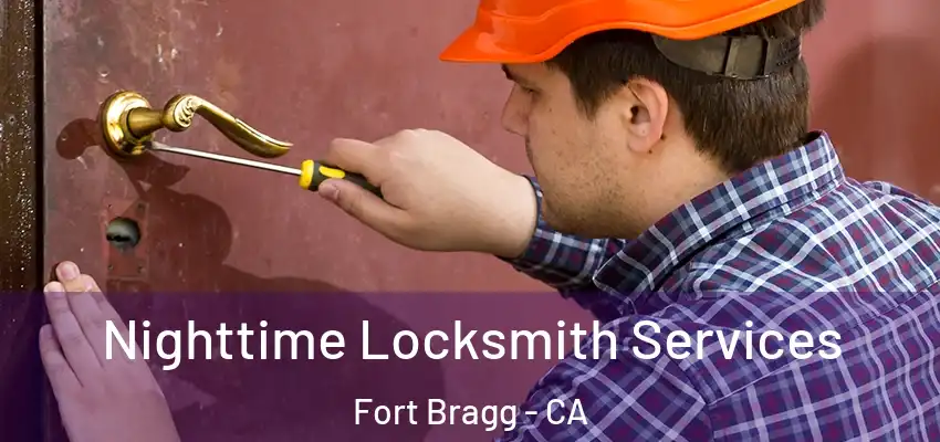  Nighttime Locksmith Services Fort Bragg - CA