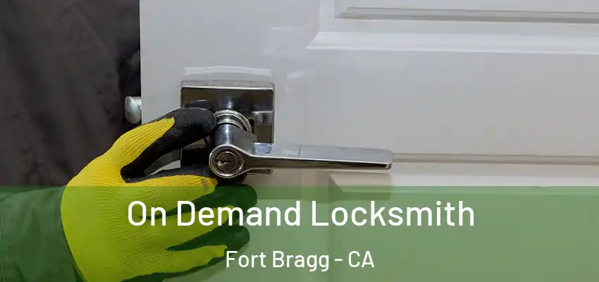  On Demand Locksmith Fort Bragg - CA