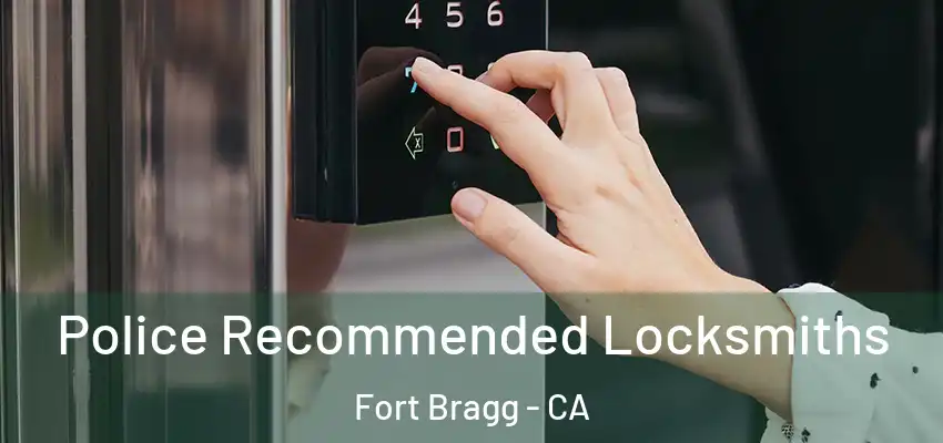  Police Recommended Locksmiths Fort Bragg - CA