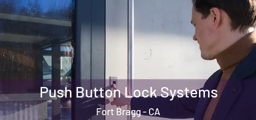 Push Button Lock Systems Fort Bragg - CA