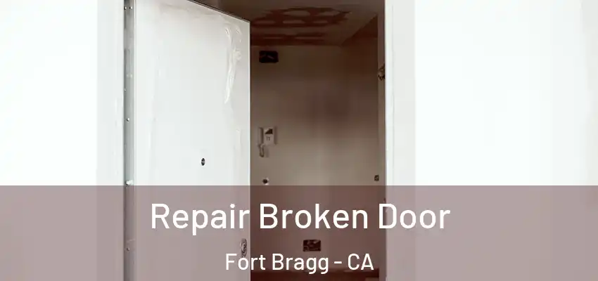 Repair Broken Door Fort Bragg - CA