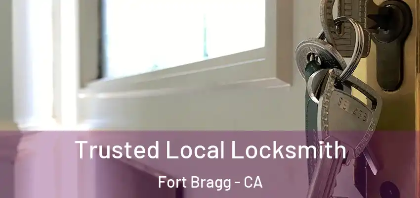  Trusted Local Locksmith Fort Bragg - CA