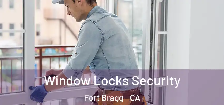  Window Locks Security Fort Bragg - CA